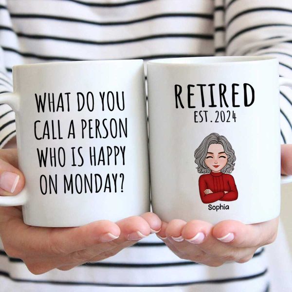 Cool Man Woman What Do You Call A Person Happy On Monday Happy Retirement Funny Gift Personalized Mug Fashion - Image 2